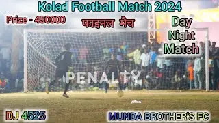 PENALTY || MUNDA BROTHER'S VS DJ 4525 || KOLAD FOOTBALL MATCH 2024