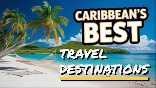 The Caribbean's Hidden Gems: Top 10 Must-Visit Islands!