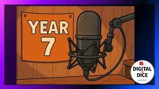 Digital to Dice ep 274: Year 7 Begins