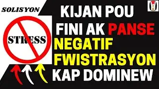 Kijan pou konbat stress ak fwistrasyon (elimine panse negatif)