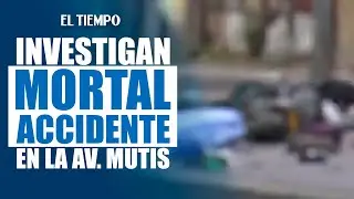 Sigue investigaci&oacute;n por choque mortal en la Av. Mutis: buscan a responsables |&nbsp;EL TIEMPO