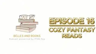 Belles with Books #16: Low Stakes, High Feels: A Cozy Fantasy September