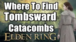 Elden Ring - Where To Find Tombsward Catacombs