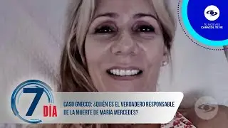 Caso Gnecco: &iquest;Qui&eacute;n es el verdadero responsable de la muerte de Mar&iacute;a Mercedes? - S&eacute;ptimo D&iacute;a