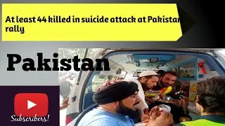 At least 44 killed in suicide attack at Pakistan rally #worldnewschannal