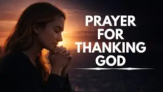 Start Your Day By Saying THANK YOU! | A Powerful Morning Prayer
