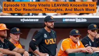 Episode 13: Tony Vitello LEAVING Knoxville for MLB, Our Reactions, Thoughts, And Much More