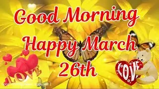 Good Morning🌞, Happy March 26th