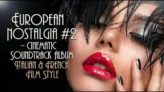European Nostalgia #2 &ndash; Cinematic Soundtrack Album Italian & French Film Style