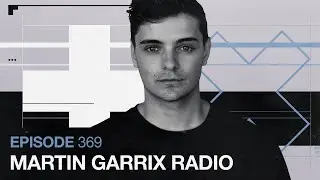 Martin Garrix Radio - Episode 369