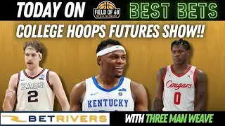 2022-23 College Basketball Futures Show with Three Man Weave!!!