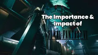 Why Final Fantasy VII is Getting a Remake [The Importance and Impact of Final Fantasy VII]