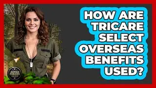 How Are TRICARE Select Overseas Benefits Used?