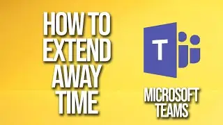 How To Extend Away Time Microsoft Teams Tutorial