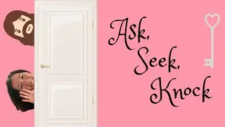Ask, seek, knock