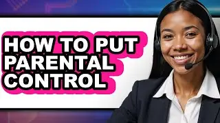How to Put Parental Control - Easy Guide