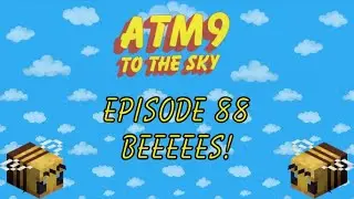 ATM9 To The Sky : Episode 88 : BEEEEES!