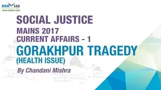 Gorakhpur Tragedy | Mains 2017 | Current Affairs - 1 | Social Justice | NEO IAS