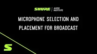 Webinar: Microphone Selection and Placement for Broadcast | Shure
