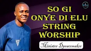 So Gi Onye Di Elu | Minster Dpeacemaker #worship #gospelmusic #christian