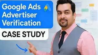 Google Ads Advertiser Verification / Business Operations Verification [Case Study]