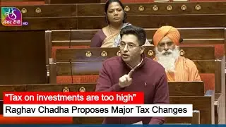 MP Raghav Chadha ने India Tax Regime में बदलाव का संसद में&nbsp;रखा प्रस्ताव | Investor Protection पर जोर
