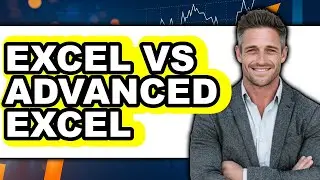 Excel Vs Advanced Excel - Full Comparison
