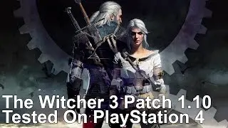 The Witcher 3 Patch 1.10 Gives PS4 The Boost It&rsquo;s Been Waiting For
