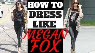 HOW TO DRESS LIKE MEGAN FOX
