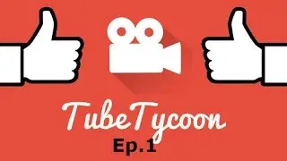 Tube Tycoon Ep.1
