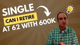 Single |  Can I Retire @62 with  600k in RETIREMENT Assets  and 5 years left on Mortgage?