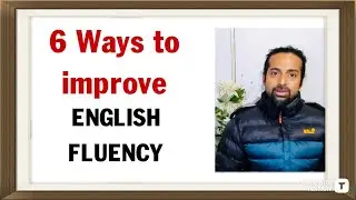 Speak English Fluently - 6 Steps to Improve Your English Fluency
