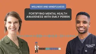 Wellness and Mindfulness: Fortifying Mental Health Awareness with Emily Perrin