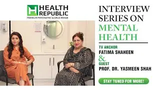 Video Series on Mental Health | Fatima Shaheen and Dr. Yasmeen Shah | Health Republic