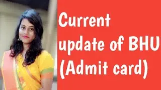 BHU || Admit card || Current update ||