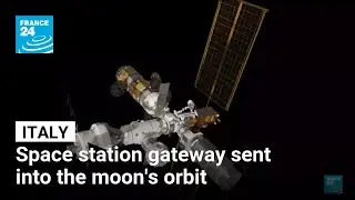 Italy: Space station gateway sent into the moon's orbit &bull; FRANCE 24 English