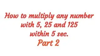 How to multiply any number with 5, 25 and 125 within 5 sec. PART 2