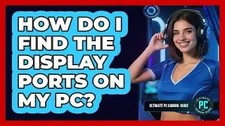 How Do I Find the Display Ports on My PC?