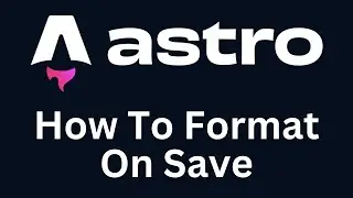 Astro Tutorial: Add Format On Save for Astro Projects (2023)