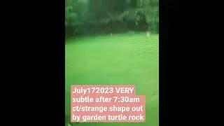 July172023 VERY subtle after 7:30am ct/strange shape out by garden turtle rock