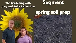 Seg2 of S7E6 Spring soil prep - in studio video of The Gardenig with Joey and Holly Radio Show