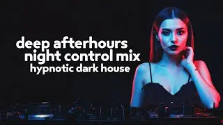 Hypnotic Dark House 🌑 Deep Afterhours & Night Control Mix