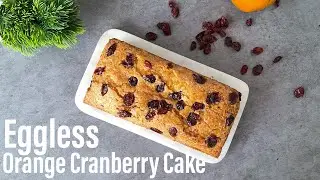 Eggless Orange Cranberry Cake | Cranberry Orange Cake Recipe | Best Bites