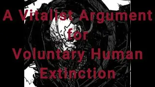 A Vitalist Argument for Voluntary Human Extinction