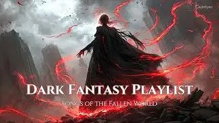 Dark Fantasy Playlist | Witches, Gods & Lost Souls - Songs of the Fallen World
