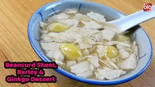 Ginkgo, Beancurd Skin & Barley Chinese Dessert Pak Kor Foo Chuk Yee Mai Tong Sui | BIG Bites MY