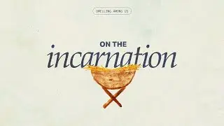 On the Incarnation   Pt 3   From the Manger to Monday Morning