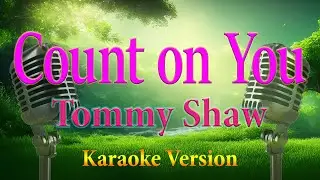 Count on You Tommy Shaw Karaoke Lyrics C