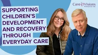 Supporting Children’s Development and Recovery Through Everyday Care