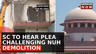 Muslim Body Seeks Justice In SC Today Against The Illegal Demolition | Nuh Violence | Top News